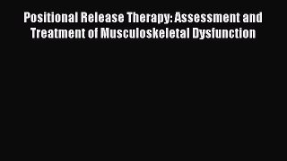 Read Positional Release Therapy: Assessment and Treatment of Musculoskeletal Dysfunction Ebook