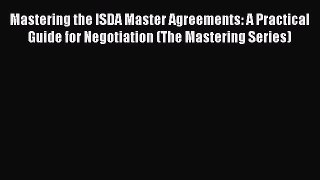 Read Mastering the ISDA Master Agreements: A Practical Guide for Negotiation (The Mastering