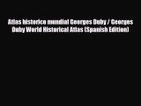 Download Atlas historico mundial Georges Duby / Georges Duby World Historical Atlas (Spanish