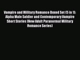 [PDF] Vampire and Military Romance Boxed Set (5 in 1): Alpha Male Soldier and Contemporary