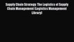 Read Supply Chain Strategy: The Logistics of Supply Chain Management (Logistics Management