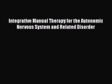 Download Integrative Manual Therapy for the Autonomic Nervous System and Related Disorder Ebook