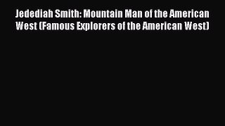 Read Jedediah Smith: Mountain Man of the American West (Famous Explorers of the American West)