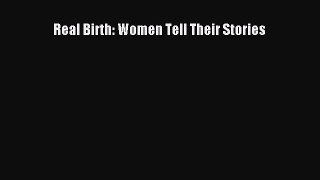 Download Real Birth: Women Tell Their Stories Read Online