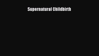 PDF Supernatural Childbirth PDF Book Free