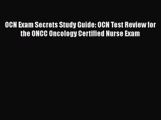 Read OCN Exam Secrets Study Guide: OCN Test Review for the ONCC Oncology Certified Nurse Exam