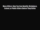 [PDF] Mass Killers: How You Can Identify Workplace School or Public Killers Before They Strike