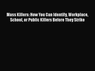 [PDF] Mass Killers: How You Can Identify Workplace School or Public Killers Before They Strike