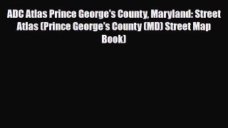 Download ADC Atlas Prince George's County Maryland: Street Atlas (Prince George's County (MD)