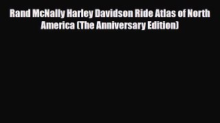 PDF Rand McNally Harley Davidson Ride Atlas of North America (The Anniversary Edition) Ebook