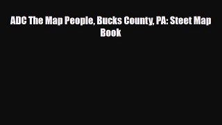 Download ADC The Map People Bucks County PA: Steet Map Book Free Books