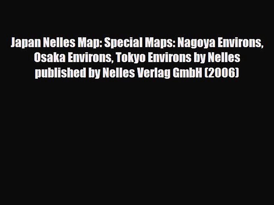 PDF Japan Nelles Map: Special Maps: Nagoya Environs Osaka Environs Tokyo Environs by Nelles
