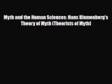 Download Myth and the Human Sciences: Hans Blumenberg's Theory of Myth (Theorists of Myth)