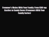 PDF Frommer's Wales With Your Family: From Cliff-top Castles to Sandy Coves (Frommers With