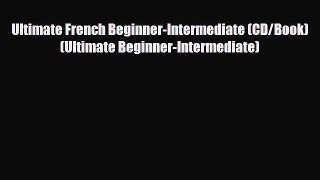 PDF Ultimate French Beginner-Intermediate (CD/Book) (Ultimate Beginner-Intermediate) PDF Book