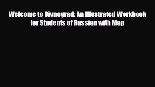 PDF Welcome to Divnograd: An Illustrated Workbook for Students of Russian with Map Ebook