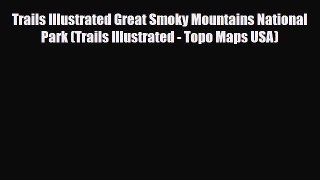 PDF Trails Illustrated Great Smoky Mountains National Park (Trails Illustrated - Topo Maps