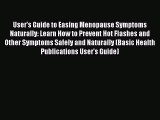 Read User's Guide to Easing Menopause Symptoms Naturally: Learn How to Prevent Hot Flashes