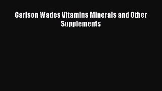 Read Carlson Wades Vitamins Minerals and Other Supplements Ebook Free
