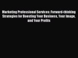 Read Marketing Professional Services: Forward-thinking Strategies for Boosting Your Business