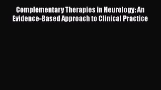 Read Complementary Therapies in Neurology: An Evidence-Based Approach to Clinical Practice