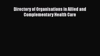 Read Directory of Organisations in Allied and Complementary Health Care Ebook Free