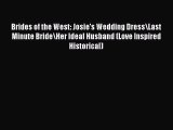 [PDF] Brides of the West: Josie's Wedding Dress\Last Minute Bride\Her Ideal Husband (Love Inspired