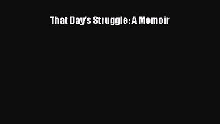 Download That Day's Struggle: A Memoir PDF Free