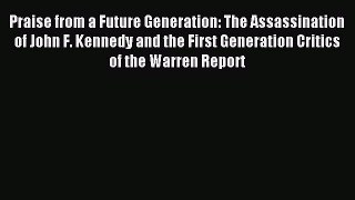 Read Praise from a Future Generation: The Assassination of John F. Kennedy and the First Generation