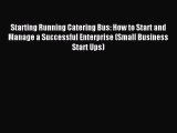 Read Starting Running Catering Bus: How to Start and Manage a Successful Enterprise (Small