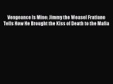 Download Vengeance Is Mine: Jimmy the Weasel Fratiano Tells How He Brought the Kiss of Death