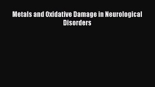 Read Metals and Oxidative Damage in Neurological Disorders PDF Free