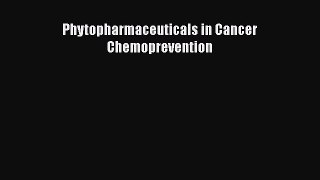 Download Phytopharmaceuticals in Cancer Chemoprevention PDF Free
