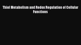 Read Thiol Metabolism and Redox Regulation of Cellular Functions PDF Online