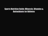 Download Sports Nutrition Guide: Minerals Vitamins & Antioxidants for Athletes PDF Online