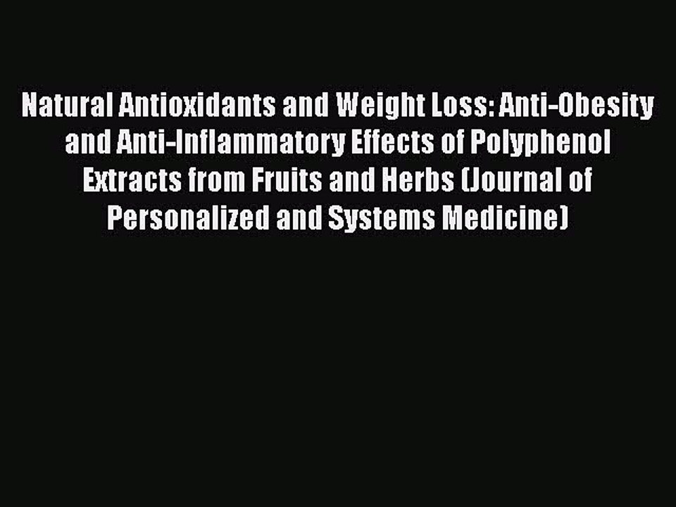 Read Natural Antioxidants and Weight Loss: Anti-Obesity and Anti-Inflammatory Effects of Polyphenol