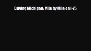 PDF Driving Michigan: Mile by Mile on I-75 Ebook