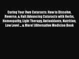 Read Curing Your Own Cataracts: How to Dissolve Reverse & Halt Advancing Cataracts with Herbs