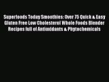 Read Superfoods Today Smoothies: Over 75 Quick & Easy Gluten Free Low Cholesterol Whole Foods