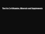 Read The A to Z of Vitamins Minerals and Supplements Ebook Free