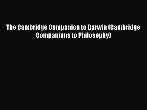 Read The Cambridge Companion to Darwin (Cambridge Companions to Philosophy) Ebook Free