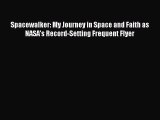 Read Spacewalker: My Journey in Space and Faith as NASA's Record-Setting Frequent Flyer Ebook