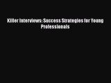 [PDF] Killer Interviews: Success Strategies for Young Professionals [Download] Online