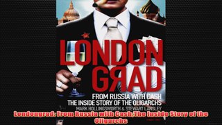 Free PDF Download  Londongrad From Russia with CashThe Inside Story of the Oligarchs Read Online