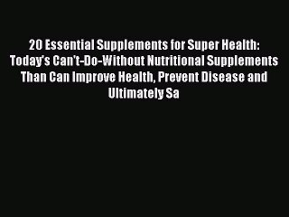 Read 20 Essential Supplements for Super Health: Today's Can't-Do-Without Nutritional Supplements