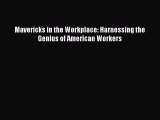 Read Mavericks in the Workplace: Harnessing the Genius of American Workers Ebook Free