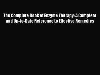 Download The Complete Book of Enzyme Therapy: A Complete and Up-to-Date Reference to Effective