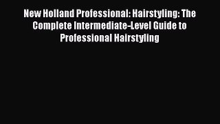 Read New Holland Professional: Hairstyling: The Complete Intermediate-Level Guide to Professional