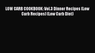Read LOW CARB COOKBOOK: Vol.3 Dinner Recipes (Low Carb Recipes) (Low Carb Diet) Ebook Free