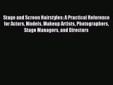 Download Stage and Screen Hairstyles: A Practical Reference for Actors Models Makeup Artists